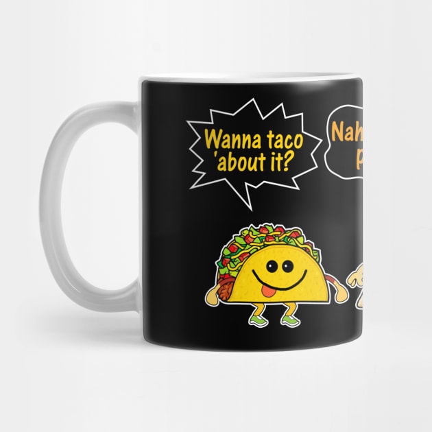 Wanna Taco Bout It, Nacho Problem Funny by Dunnhlpp